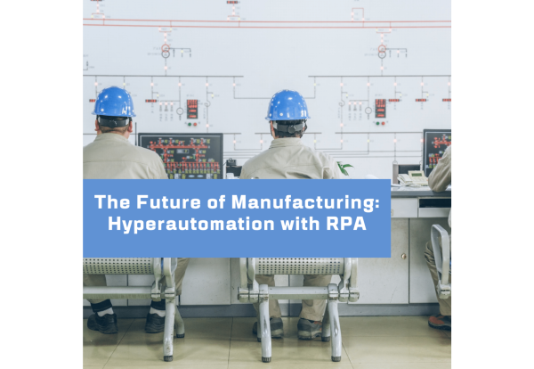 The Future of Manufacturing : Hyperautomation with RPA