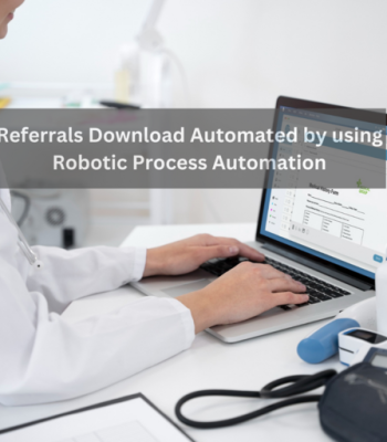 Automation of Referrals Download Process using RPA