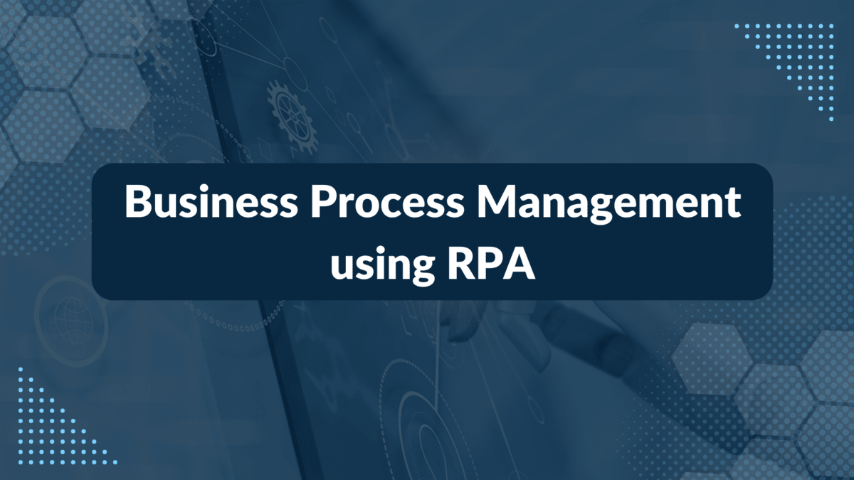 Business Process Management using RPA