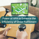 Leverage the power of RPA to enhance the efficiency of Order Fulfillment