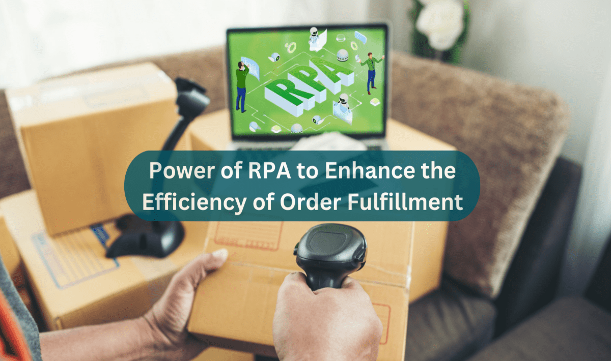 Power of RPA to Enhance the Efficiency of Order Fulfillment