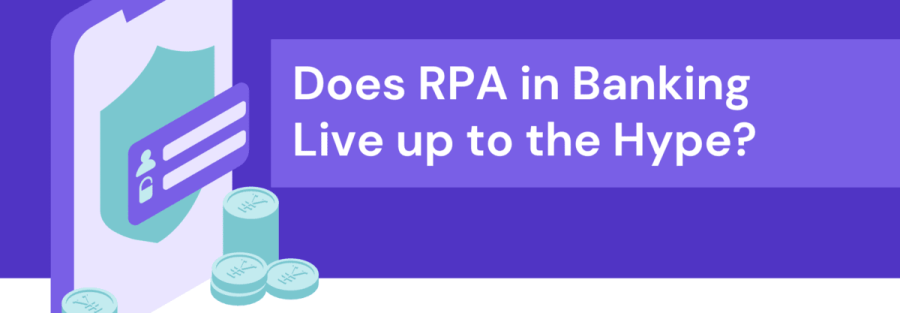 Does RPA in Banking Live up to the Hype
