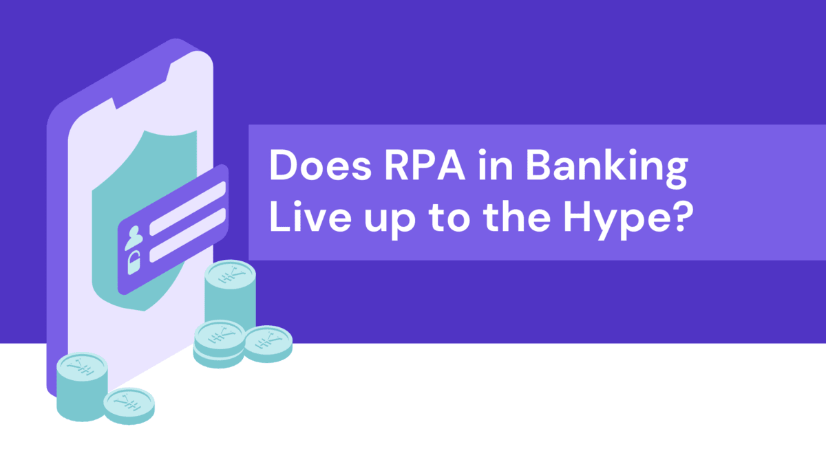 Does RPA in Banking Live up to the Hype