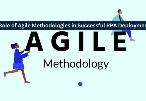 Role of Agile Methodologies in Successful RPA Deployment